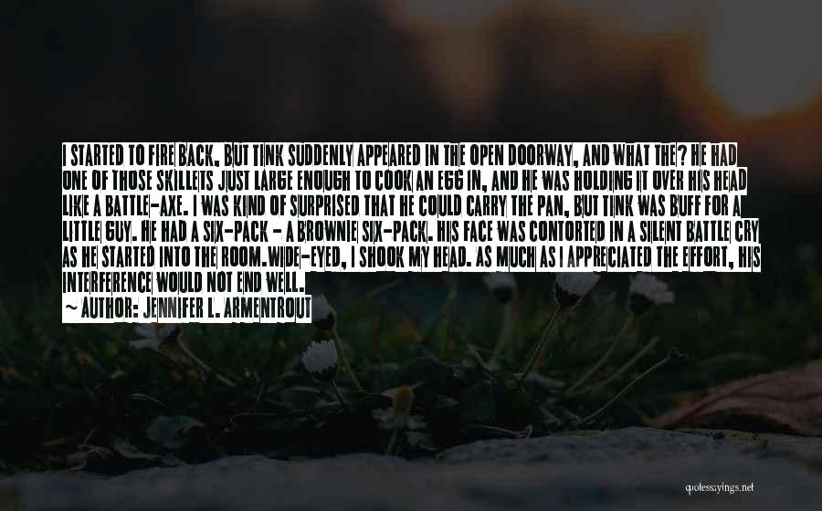Jennifer L. Armentrout Quotes: I Started To Fire Back, But Tink Suddenly Appeared In The Open Doorway, And What The? He Had One Of