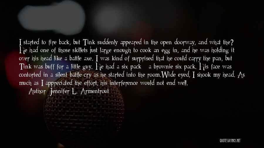 Jennifer L. Armentrout Quotes: I Started To Fire Back, But Tink Suddenly Appeared In The Open Doorway, And What The? He Had One Of