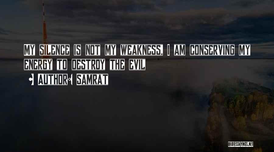 Samrat Quotes: My Silence Is Not My Weakness, I Am Conserving My Energy To Destroy The Evil