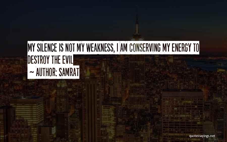 Samrat Quotes: My Silence Is Not My Weakness, I Am Conserving My Energy To Destroy The Evil