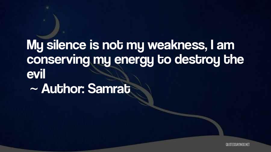 Samrat Quotes: My Silence Is Not My Weakness, I Am Conserving My Energy To Destroy The Evil