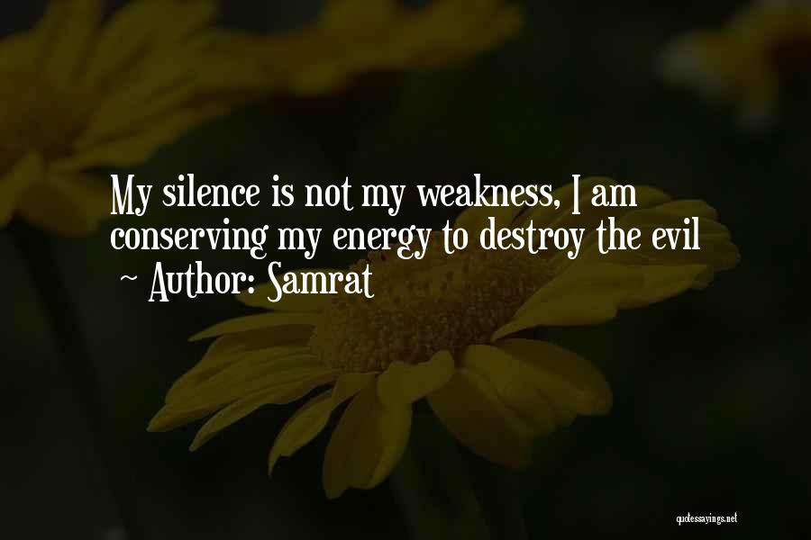 Samrat Quotes: My Silence Is Not My Weakness, I Am Conserving My Energy To Destroy The Evil