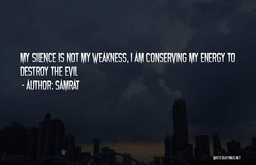 Samrat Quotes: My Silence Is Not My Weakness, I Am Conserving My Energy To Destroy The Evil