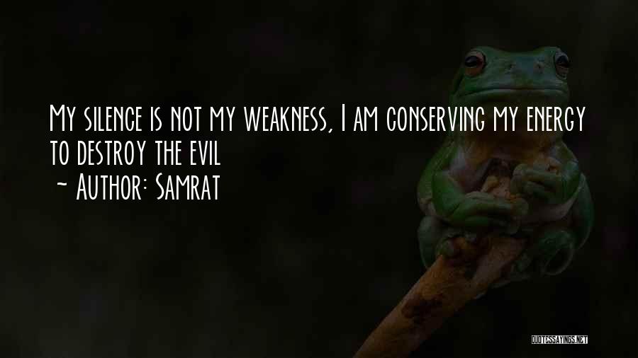 Samrat Quotes: My Silence Is Not My Weakness, I Am Conserving My Energy To Destroy The Evil