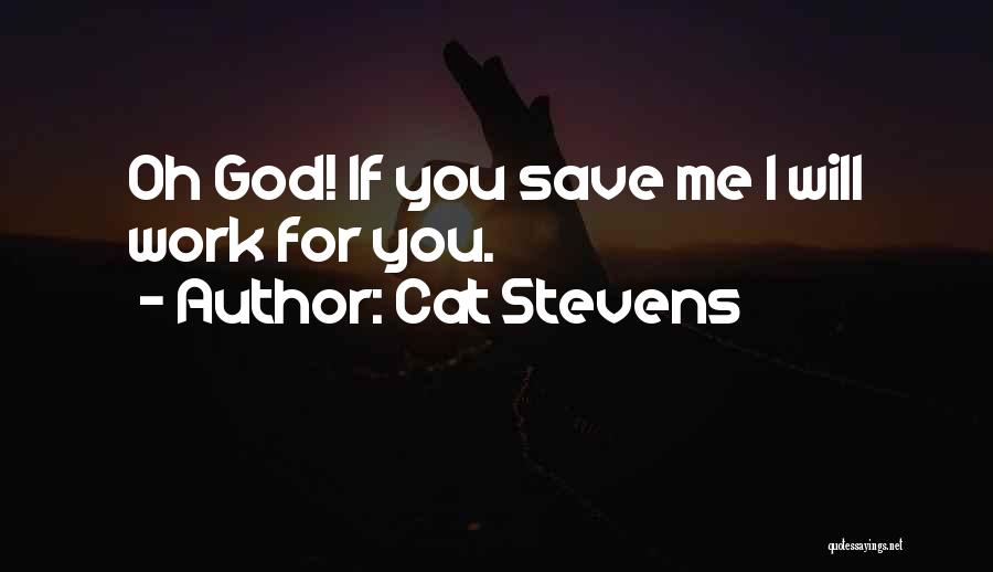 Cat Stevens Quotes: Oh God! If You Save Me I Will Work For You.