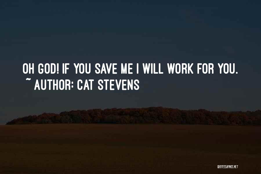 Cat Stevens Quotes: Oh God! If You Save Me I Will Work For You.