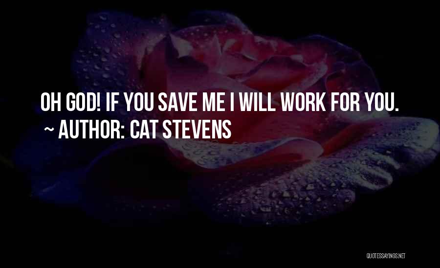 Cat Stevens Quotes: Oh God! If You Save Me I Will Work For You.