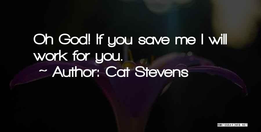 Cat Stevens Quotes: Oh God! If You Save Me I Will Work For You.