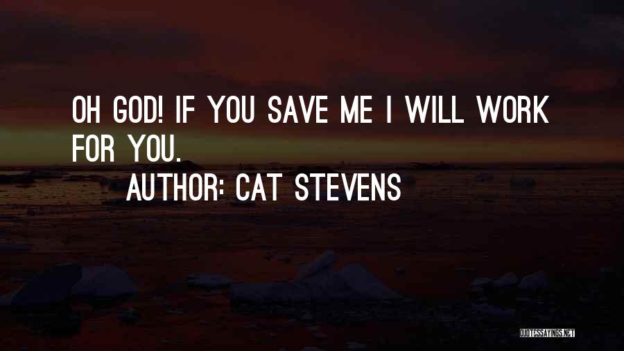 Cat Stevens Quotes: Oh God! If You Save Me I Will Work For You.