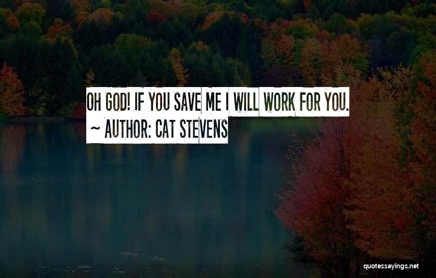 Cat Stevens Quotes: Oh God! If You Save Me I Will Work For You.