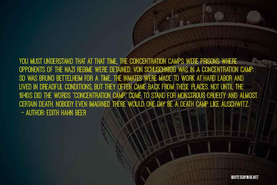 Edith Hahn Beer Quotes: You Must Understand That At That Time, The Concentration Camps Were Prisons Where Opponents Of The Nazi Regime Were Detained.