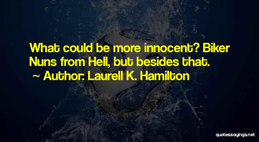 Laurell K. Hamilton Quotes: What Could Be More Innocent? Biker Nuns From Hell, But Besides That.