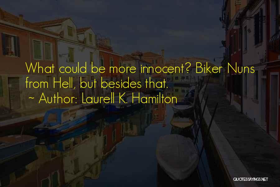 Laurell K. Hamilton Quotes: What Could Be More Innocent? Biker Nuns From Hell, But Besides That.