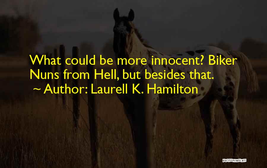 Laurell K. Hamilton Quotes: What Could Be More Innocent? Biker Nuns From Hell, But Besides That.