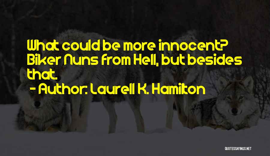 Laurell K. Hamilton Quotes: What Could Be More Innocent? Biker Nuns From Hell, But Besides That.