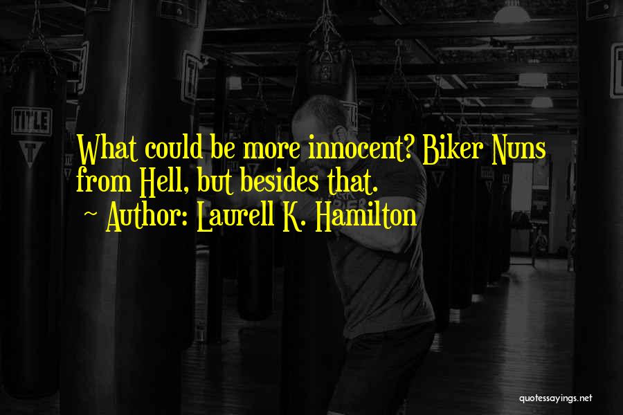 Laurell K. Hamilton Quotes: What Could Be More Innocent? Biker Nuns From Hell, But Besides That.