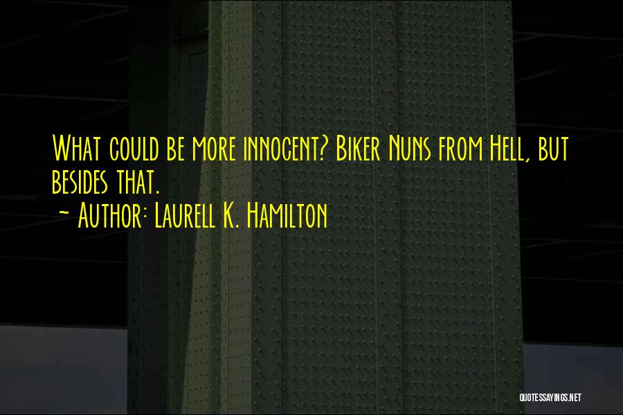 Laurell K. Hamilton Quotes: What Could Be More Innocent? Biker Nuns From Hell, But Besides That.