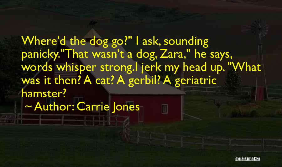 Carrie Jones Quotes: Where'd The Dog Go? I Ask, Sounding Panicky.that Wasn't A Dog, Zara, He Says, Words Whisper Strong.i Jerk My Head