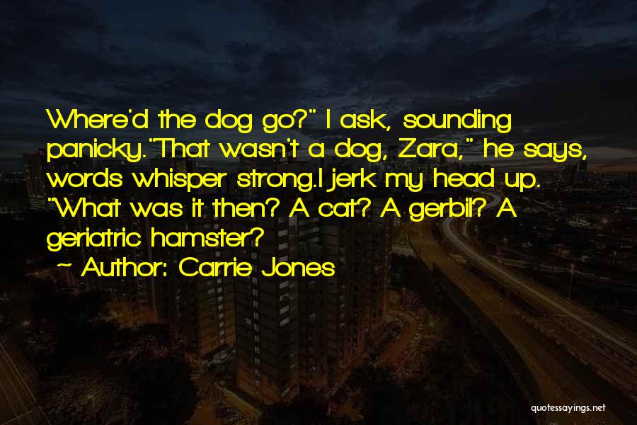 Carrie Jones Quotes: Where'd The Dog Go? I Ask, Sounding Panicky.that Wasn't A Dog, Zara, He Says, Words Whisper Strong.i Jerk My Head