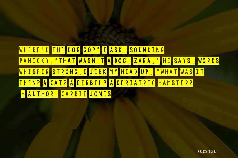 Carrie Jones Quotes: Where'd The Dog Go? I Ask, Sounding Panicky.that Wasn't A Dog, Zara, He Says, Words Whisper Strong.i Jerk My Head