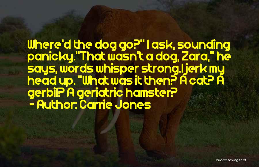 Carrie Jones Quotes: Where'd The Dog Go? I Ask, Sounding Panicky.that Wasn't A Dog, Zara, He Says, Words Whisper Strong.i Jerk My Head