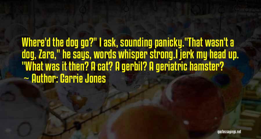 Carrie Jones Quotes: Where'd The Dog Go? I Ask, Sounding Panicky.that Wasn't A Dog, Zara, He Says, Words Whisper Strong.i Jerk My Head