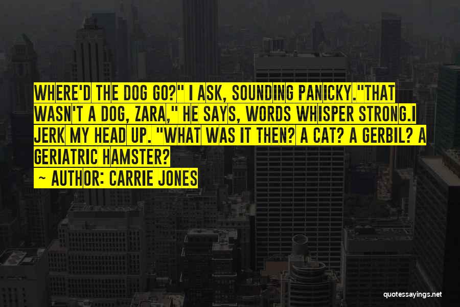 Carrie Jones Quotes: Where'd The Dog Go? I Ask, Sounding Panicky.that Wasn't A Dog, Zara, He Says, Words Whisper Strong.i Jerk My Head