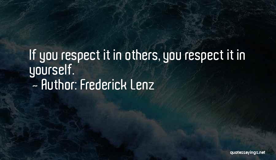 Frederick Lenz Quotes: If You Respect It In Others, You Respect It In Yourself.