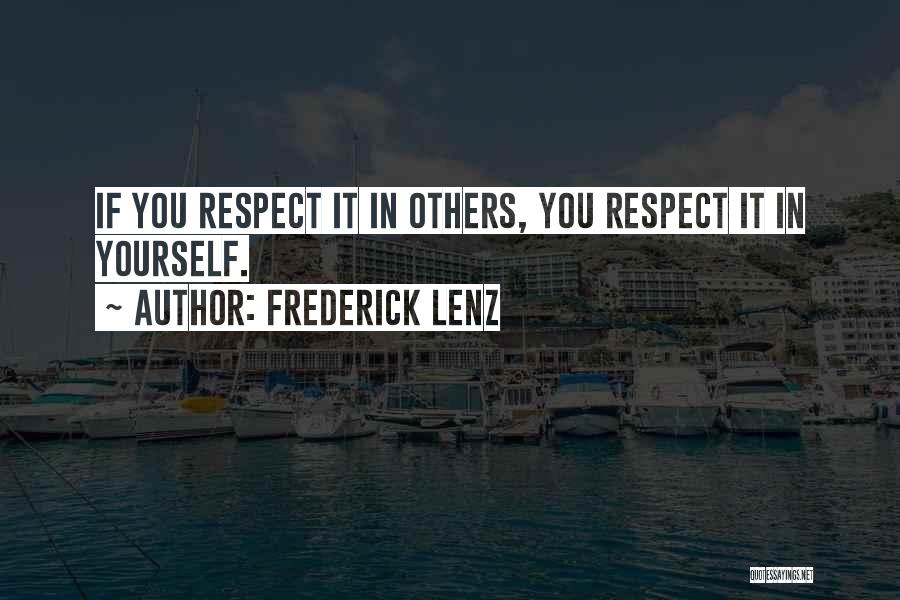 Frederick Lenz Quotes: If You Respect It In Others, You Respect It In Yourself.