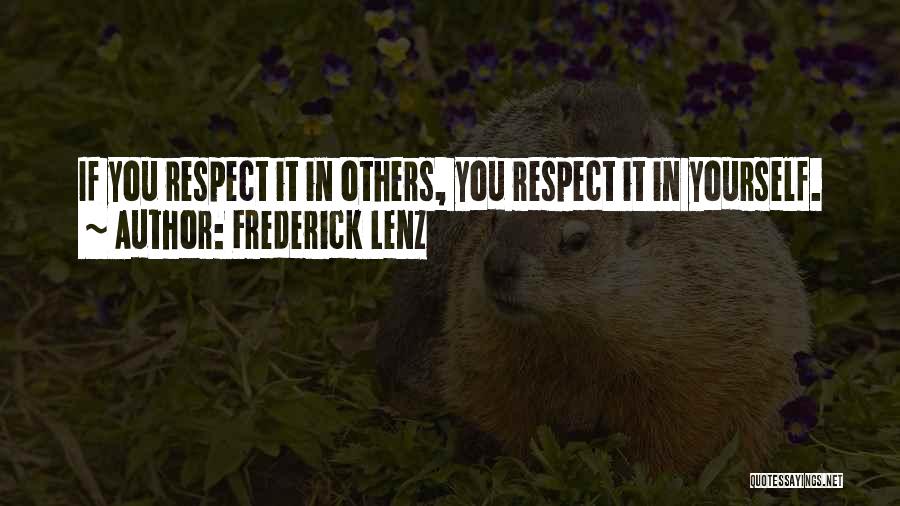 Frederick Lenz Quotes: If You Respect It In Others, You Respect It In Yourself.