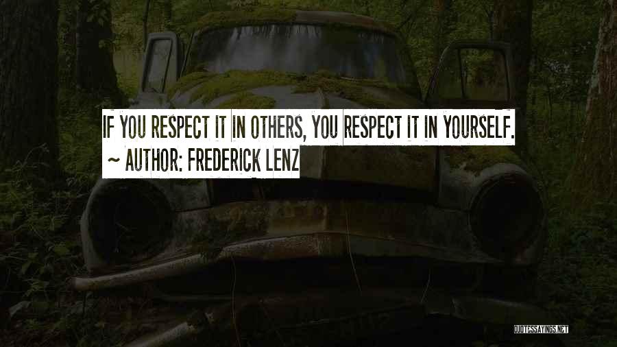 Frederick Lenz Quotes: If You Respect It In Others, You Respect It In Yourself.