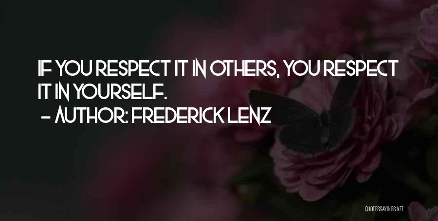 Frederick Lenz Quotes: If You Respect It In Others, You Respect It In Yourself.