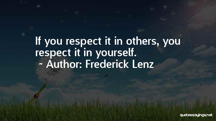 Frederick Lenz Quotes: If You Respect It In Others, You Respect It In Yourself.