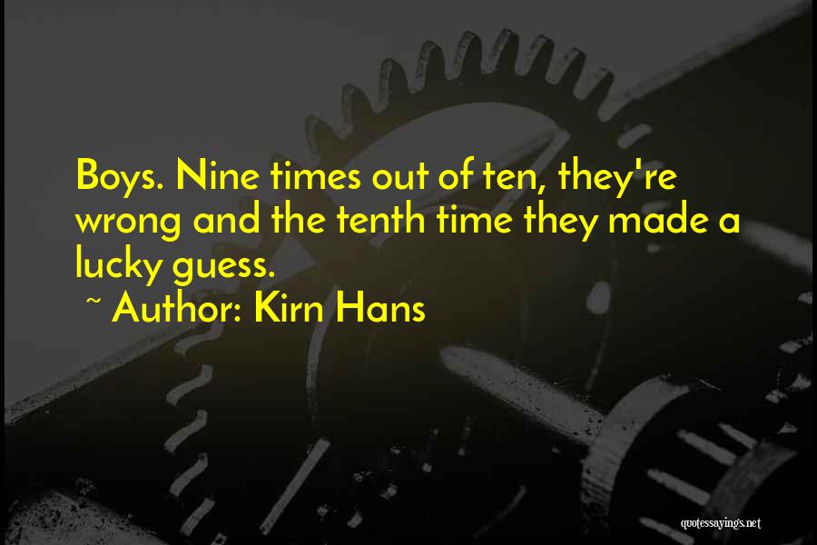 Kirn Hans Quotes: Boys. Nine Times Out Of Ten, They're Wrong And The Tenth Time They Made A Lucky Guess.