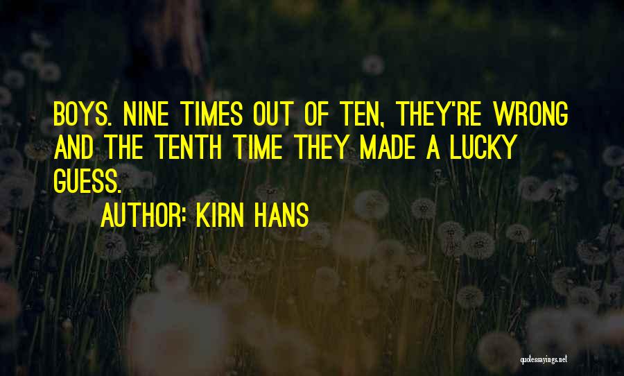 Kirn Hans Quotes: Boys. Nine Times Out Of Ten, They're Wrong And The Tenth Time They Made A Lucky Guess.