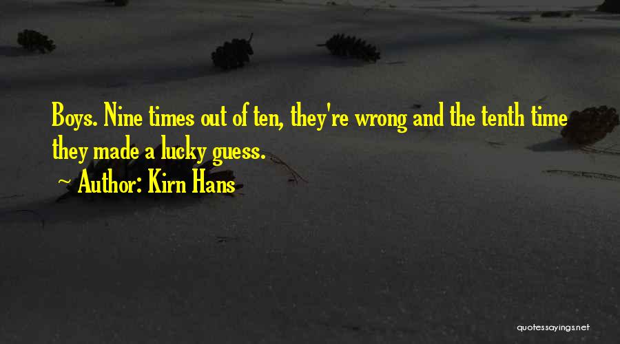 Kirn Hans Quotes: Boys. Nine Times Out Of Ten, They're Wrong And The Tenth Time They Made A Lucky Guess.