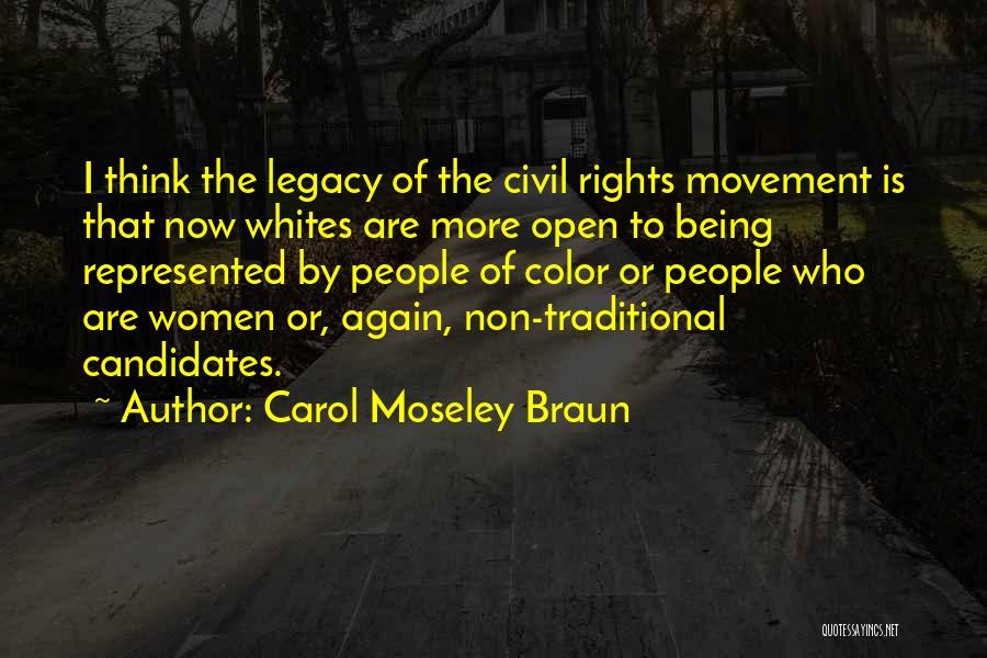 Carol Moseley Braun Quotes: I Think The Legacy Of The Civil Rights Movement Is That Now Whites Are More Open To Being Represented By