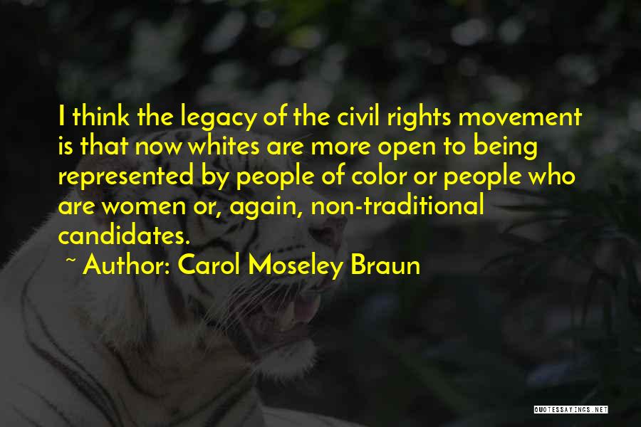 Carol Moseley Braun Quotes: I Think The Legacy Of The Civil Rights Movement Is That Now Whites Are More Open To Being Represented By