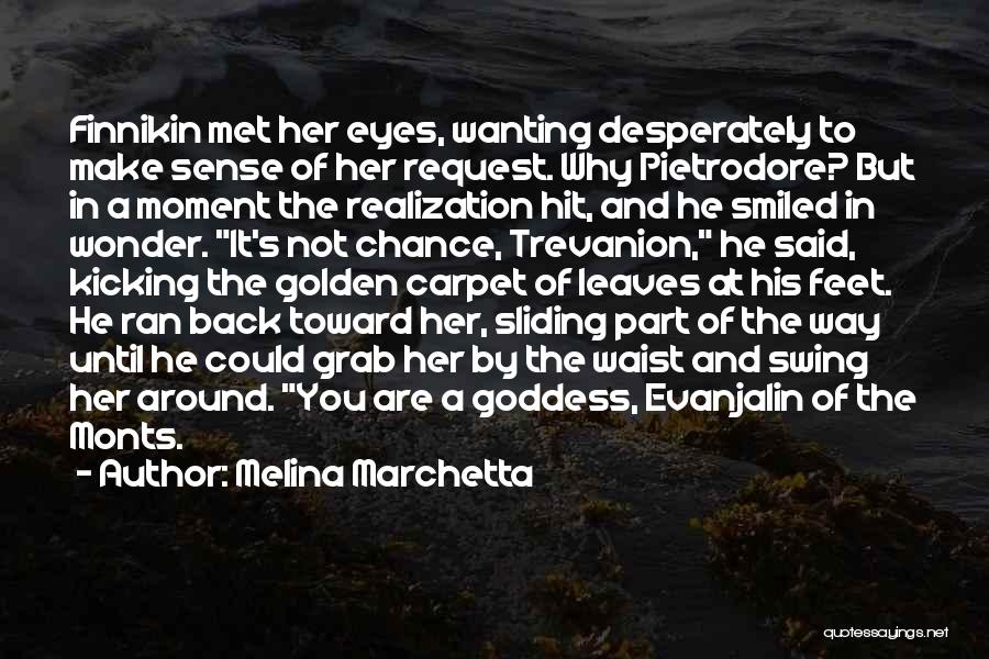 Melina Marchetta Quotes: Finnikin Met Her Eyes, Wanting Desperately To Make Sense Of Her Request. Why Pietrodore? But In A Moment The Realization