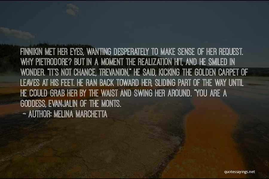 Melina Marchetta Quotes: Finnikin Met Her Eyes, Wanting Desperately To Make Sense Of Her Request. Why Pietrodore? But In A Moment The Realization