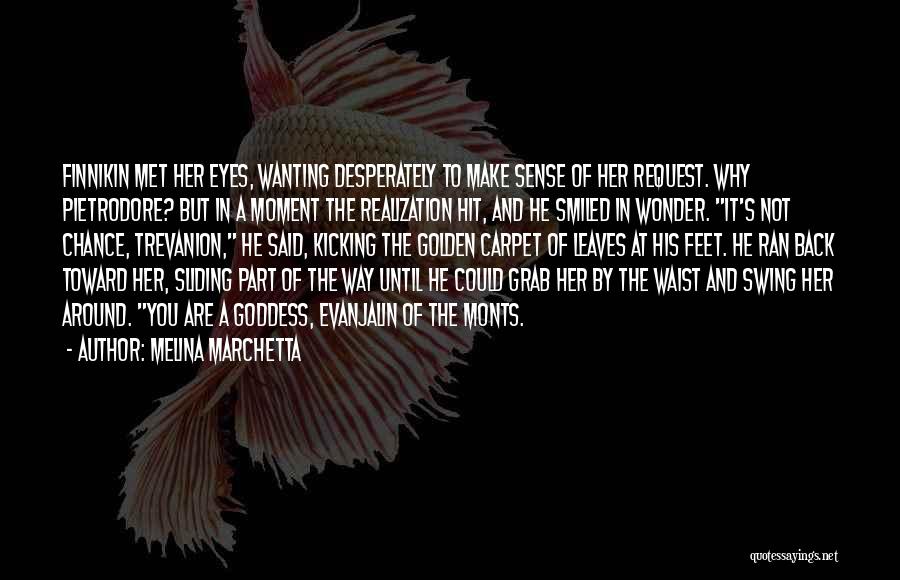 Melina Marchetta Quotes: Finnikin Met Her Eyes, Wanting Desperately To Make Sense Of Her Request. Why Pietrodore? But In A Moment The Realization
