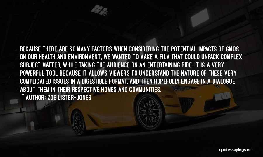 Zoe Lister-Jones Quotes: Because There Are So Many Factors When Considering The Potential Impacts Of Gmos On Our Health And Environment, We Wanted