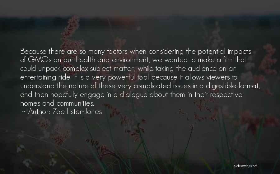 Zoe Lister-Jones Quotes: Because There Are So Many Factors When Considering The Potential Impacts Of Gmos On Our Health And Environment, We Wanted