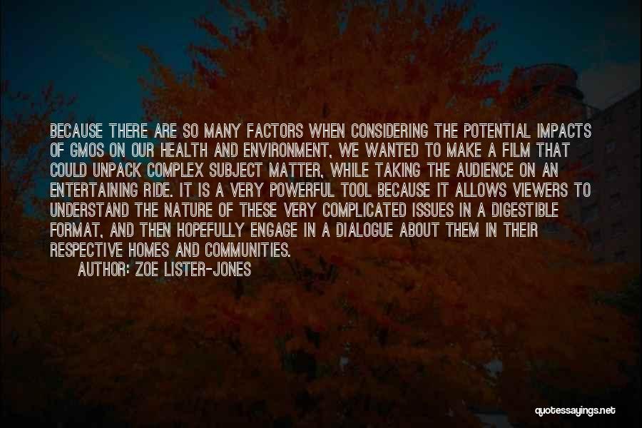 Zoe Lister-Jones Quotes: Because There Are So Many Factors When Considering The Potential Impacts Of Gmos On Our Health And Environment, We Wanted