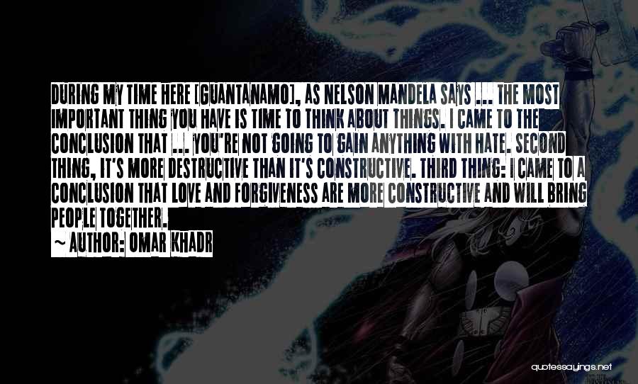 Omar Khadr Quotes: During My Time Here [guantanamo], As Nelson Mandela Says ... The Most Important Thing You Have Is Time To Think