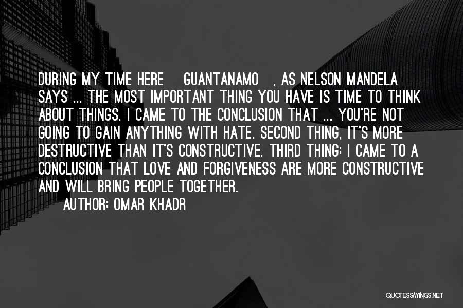 Omar Khadr Quotes: During My Time Here [guantanamo], As Nelson Mandela Says ... The Most Important Thing You Have Is Time To Think