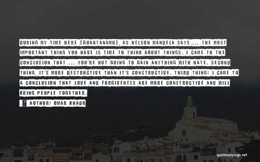 Omar Khadr Quotes: During My Time Here [guantanamo], As Nelson Mandela Says ... The Most Important Thing You Have Is Time To Think