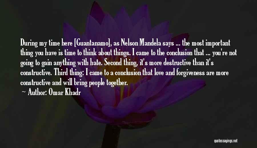 Omar Khadr Quotes: During My Time Here [guantanamo], As Nelson Mandela Says ... The Most Important Thing You Have Is Time To Think