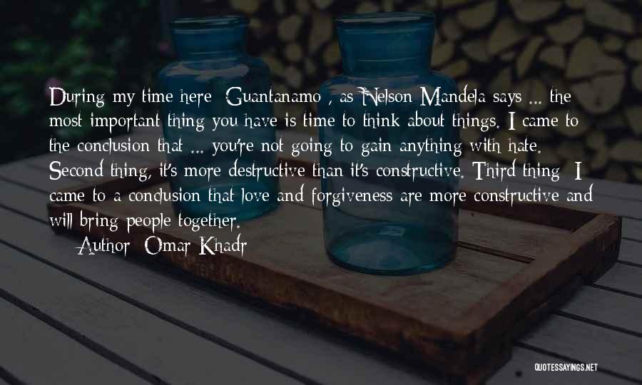 Omar Khadr Quotes: During My Time Here [guantanamo], As Nelson Mandela Says ... The Most Important Thing You Have Is Time To Think