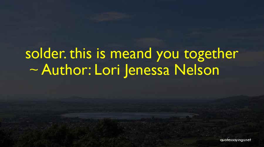 Lori Jenessa Nelson Quotes: Solder. This Is Meand You Together